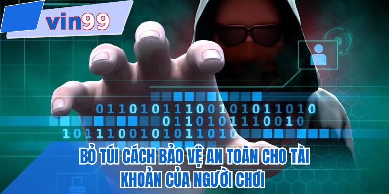Bỏ túi cách bảo vệ an toàn cho tài khoản của người chơi