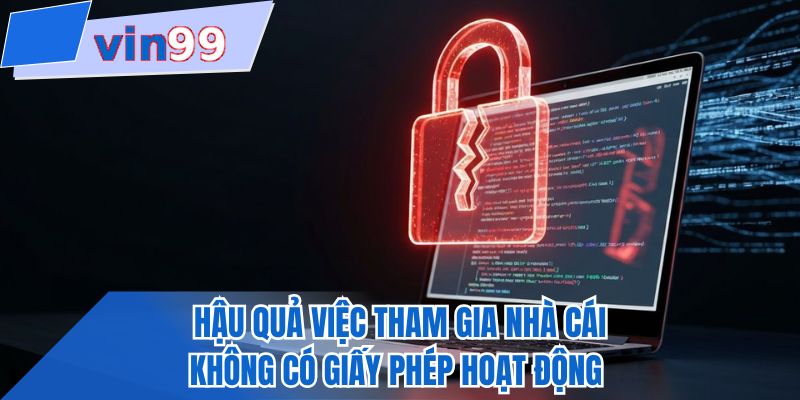 Hậu quả việc tham gia nhà cái không có giấy phép hoạt động