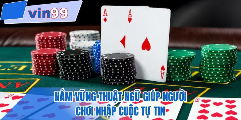 Nắm vững thuật ngữ giúp người chơi nhập cuộc tự tin