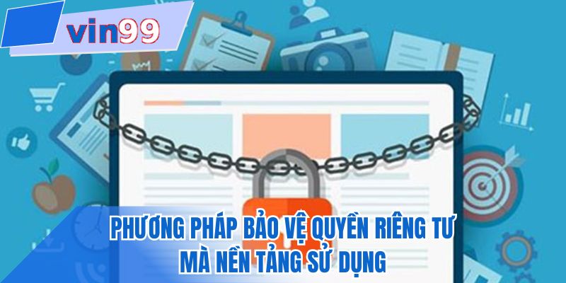 Phương pháp bảo vệ quyền riêng tư mà nền tảng sử dụng