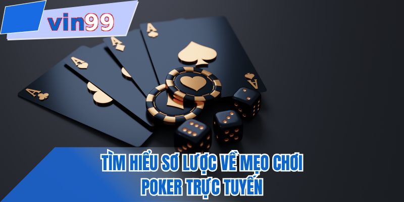Tìm hiểu sơ lược về mẹo chơi poker trực tuyến